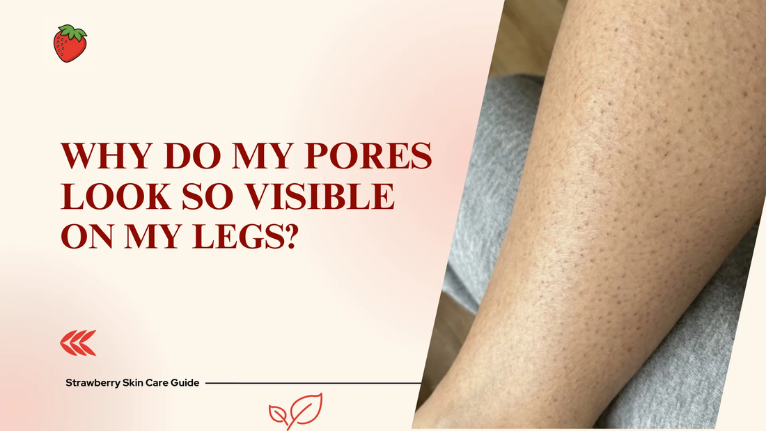 Why Do My Pores Look So Visible on My Legs?