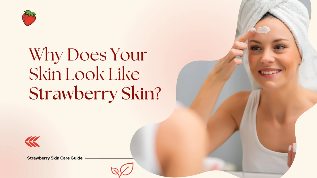 What Is Strawberry Skin? Causes, Symptoms & How to Treat It