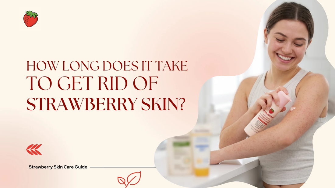 How Long Does It Take to Get Rid of Strawberry Skin? Realistic Timelines