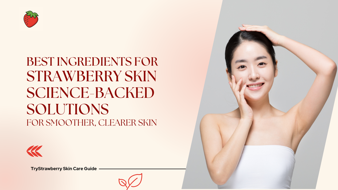 Best Ingredients to Treat Strawberry Skin (Backed by Science)