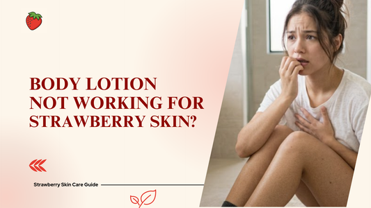 Why Isn't My Body Lotion Fixing My Strawberry Skin?
