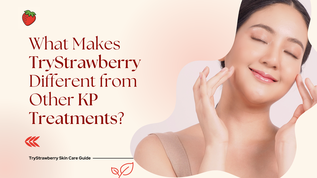 TryStrawberry vs Generic KP Treatments: What Makes Our Approach Different?
