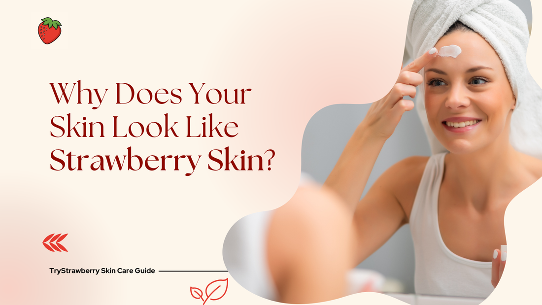What Is Strawberry Skin? Causes, Symptoms & How to Treat It