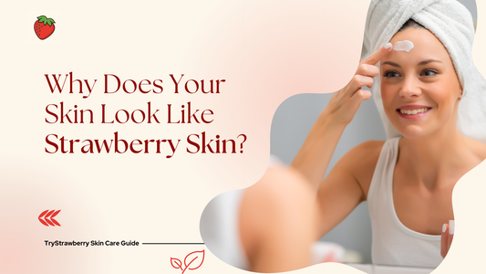 What Is Strawberry Skin? Causes, Symptoms & How to Treat It